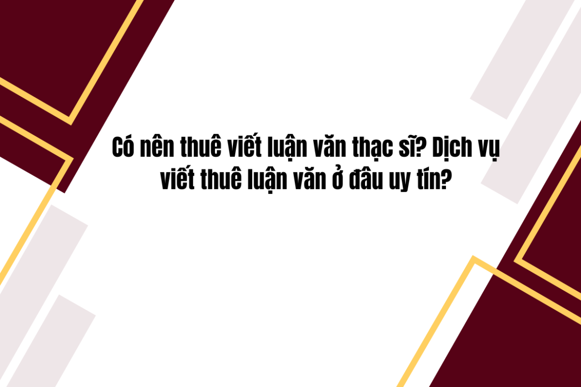 Có nên thuê viết luận văn thạc sĩ không